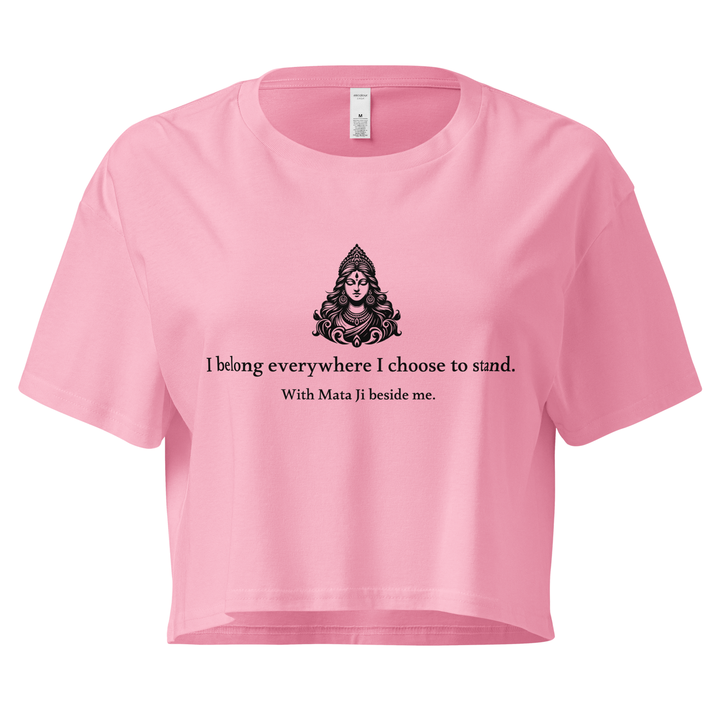Mata Ji Crop Top - I belong everywhere I choose to stand.
