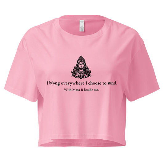 Mata Ji Crop Top - I belong everywhere I choose to stand.